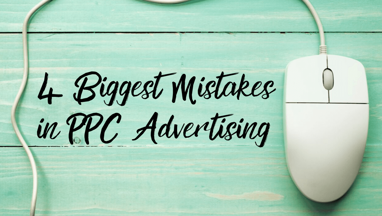 4 Biggest Mistakes in PPC Advertising