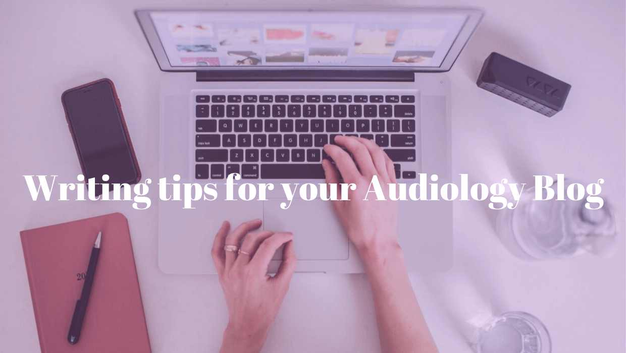 Writing tips for your Audiology Blog