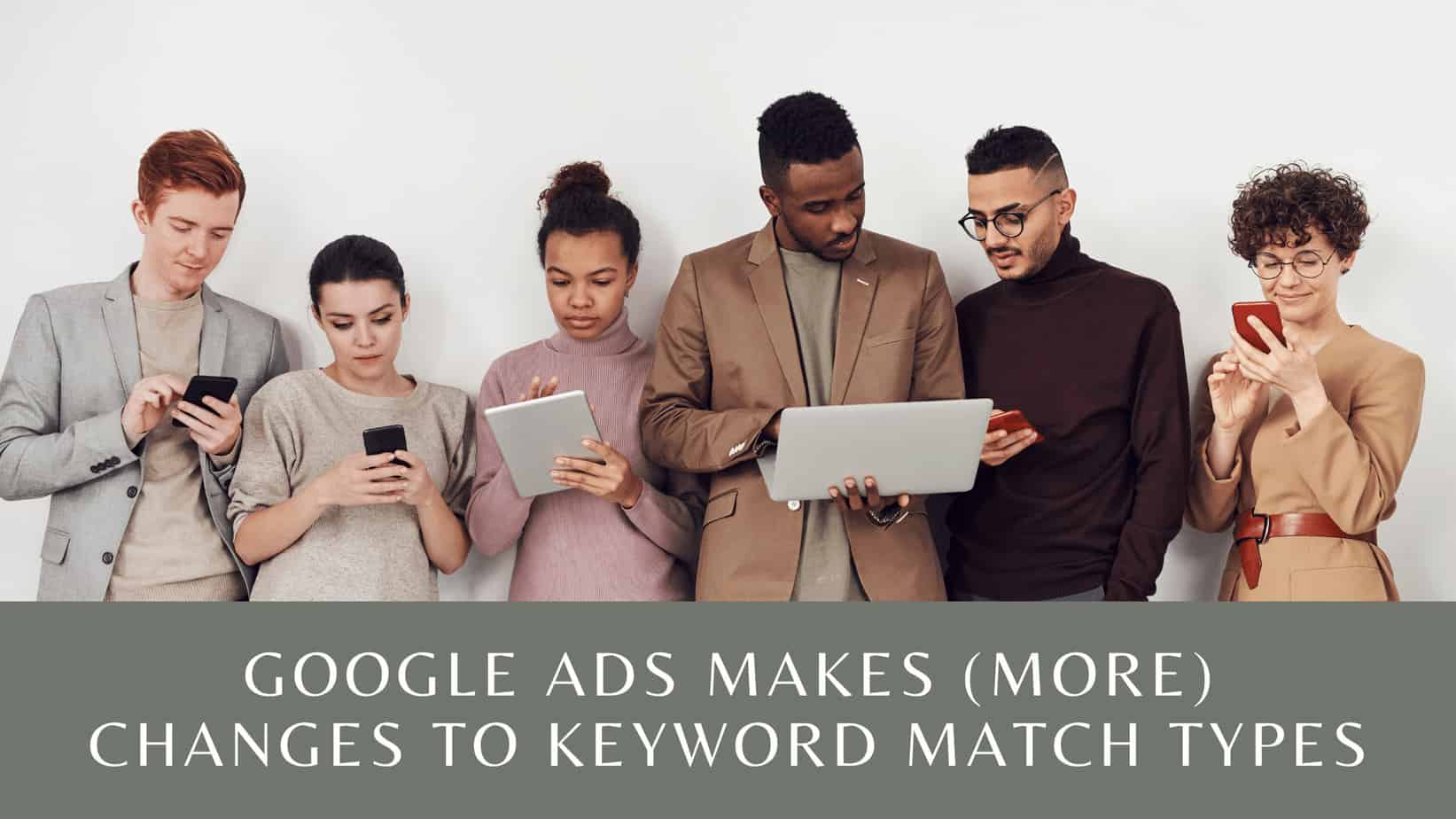 Featured image for “Google Ads Makes (More) Changes to Keyword Match Types”