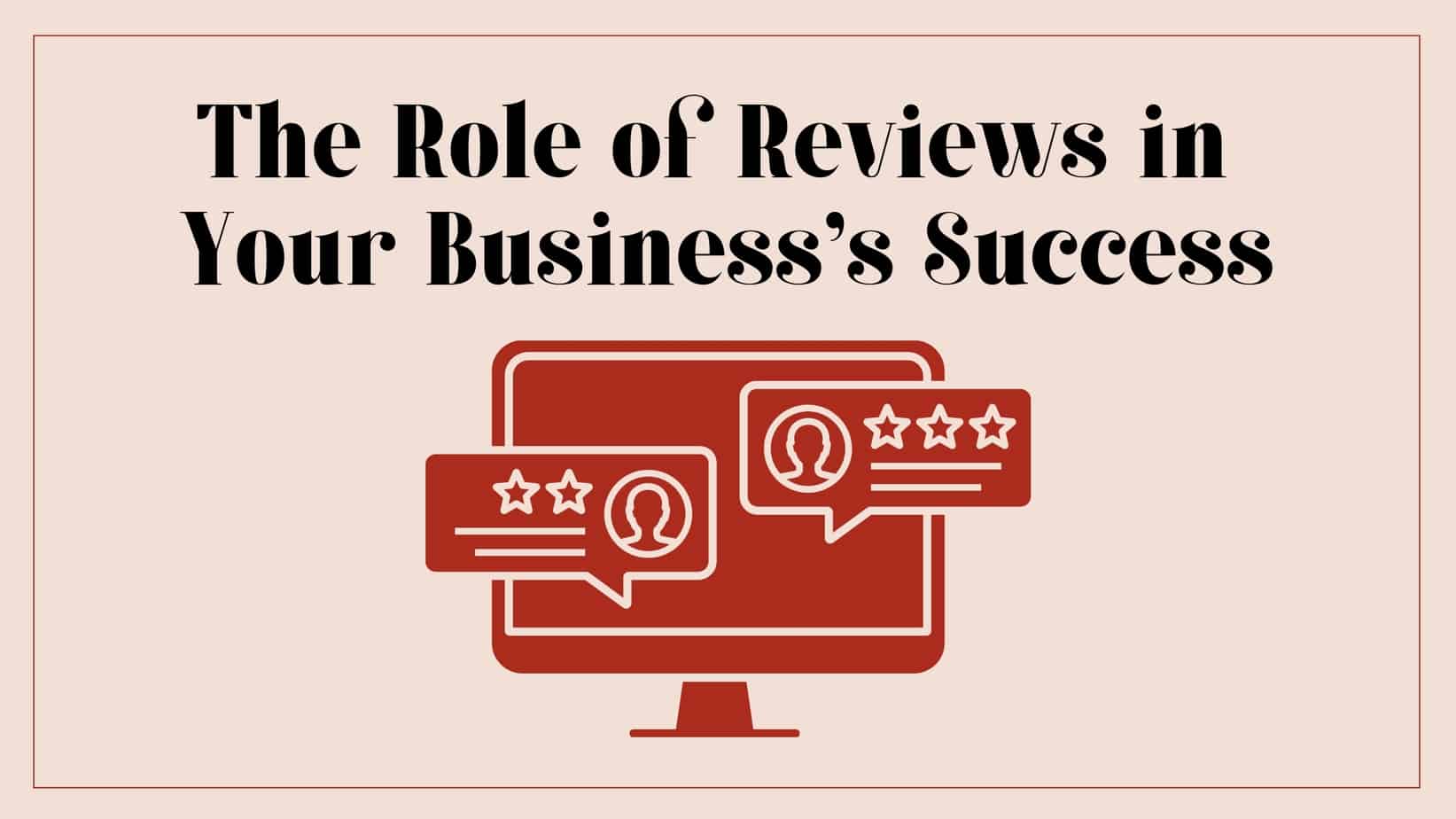 Featured image for “The Role of Reviews in Your Business’s Success”