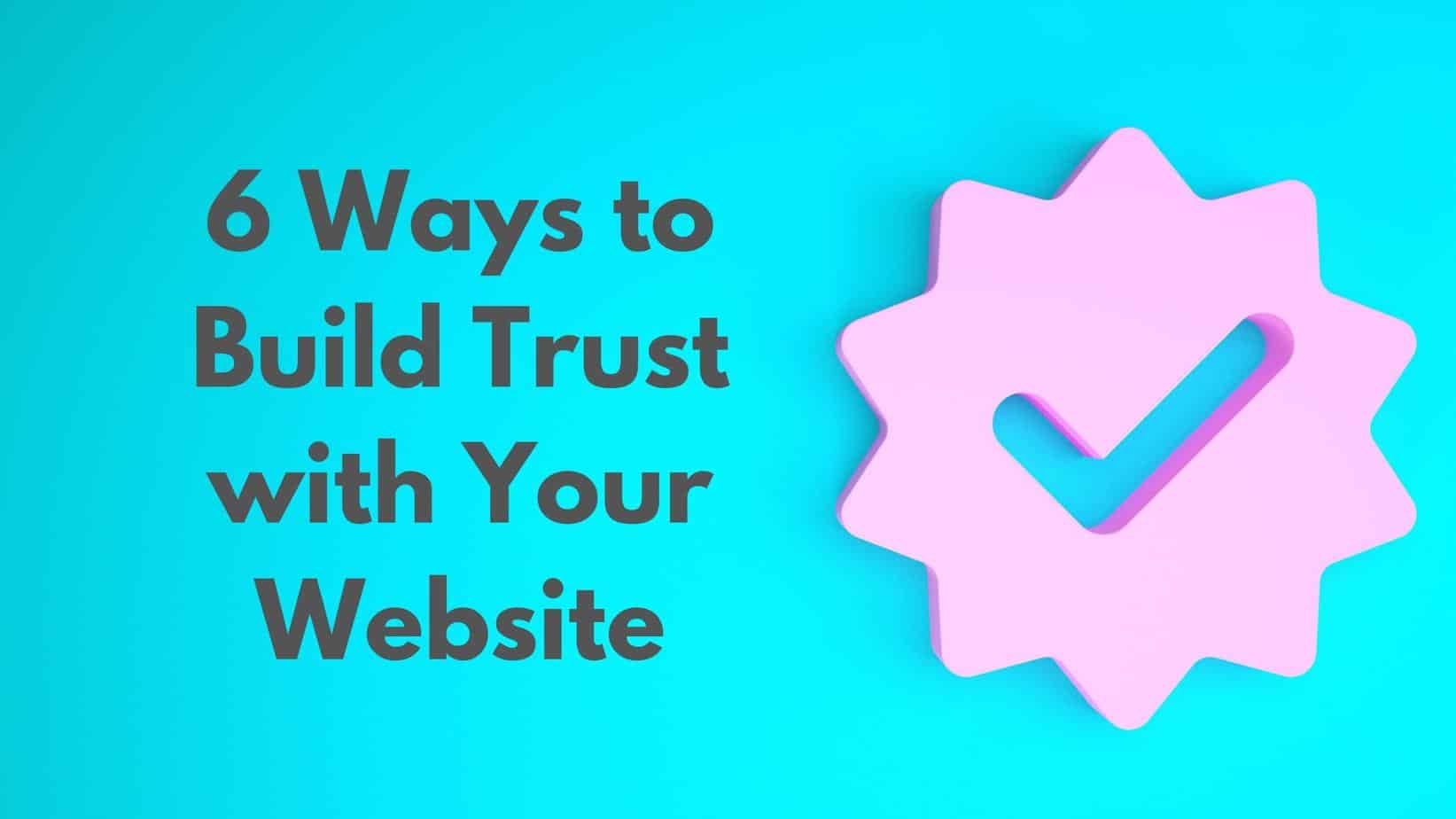 Featured image for “6 Ways to Build Trust with Your Website”