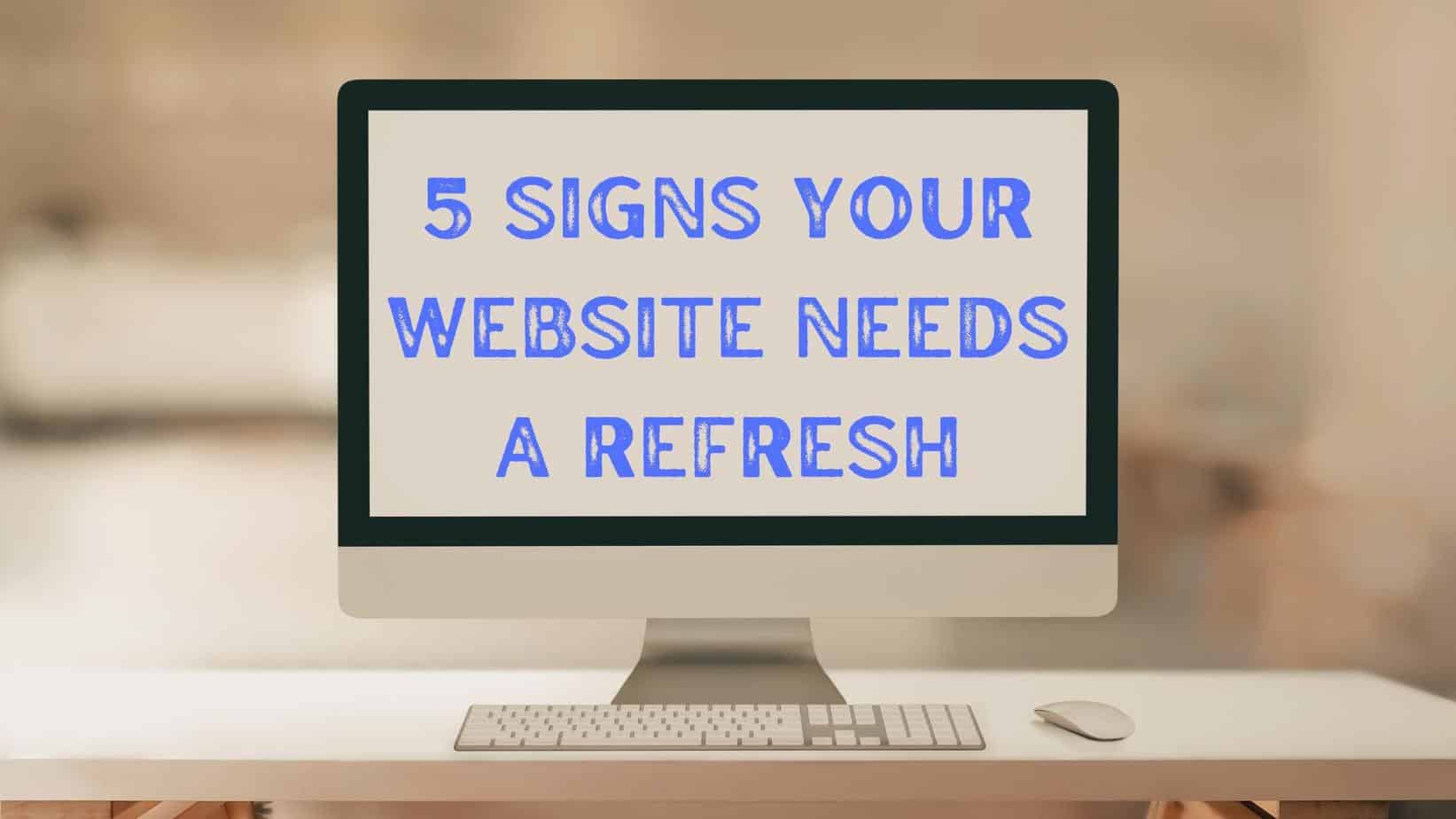 Featured image for “5 Signs Your Website Needs a Refresh”