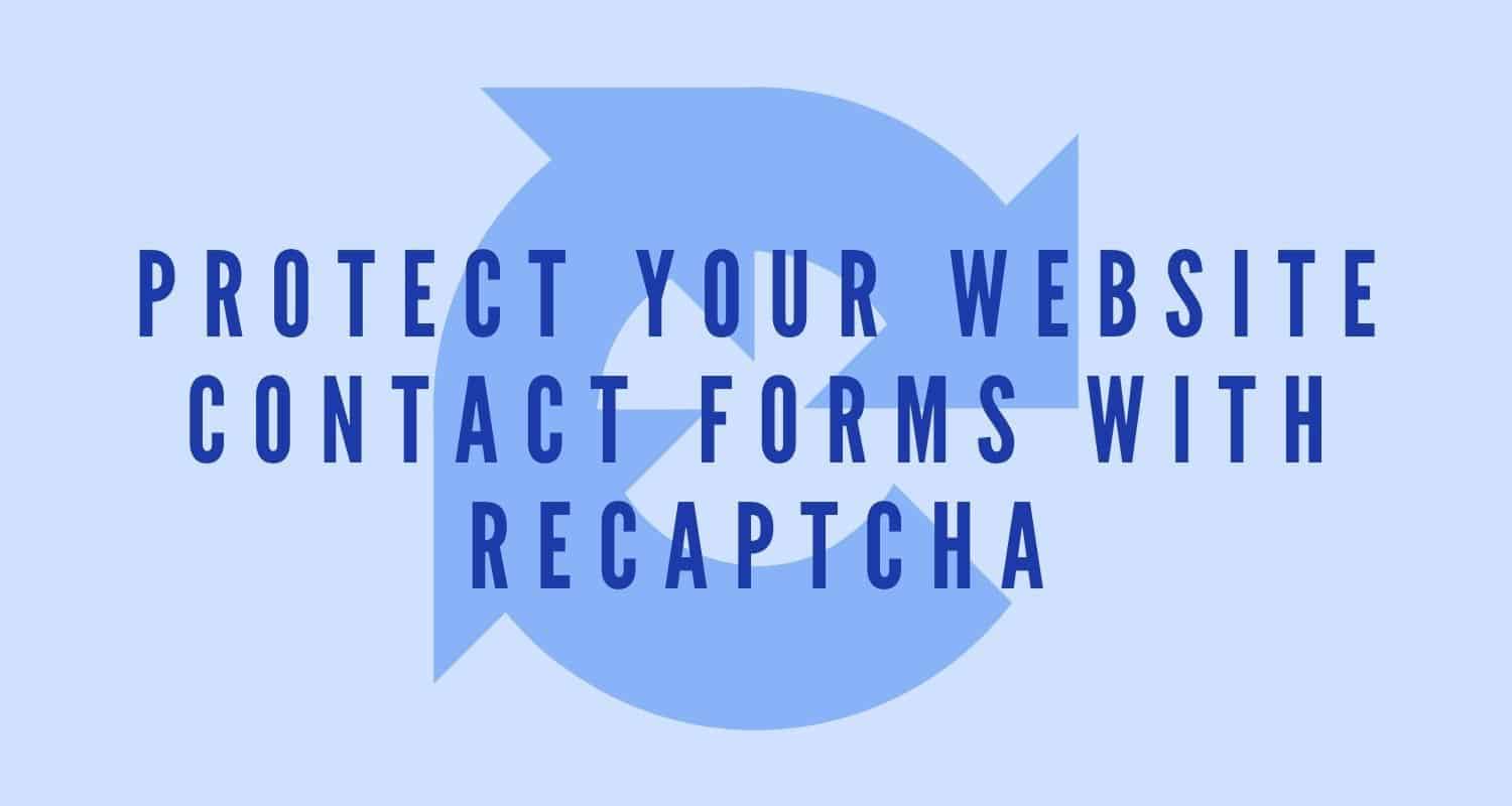 Featured image for “Protect Your Website Contact Forms with reCAPTCHA”